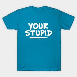 Your Stupid T-Shirt